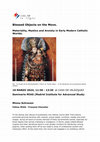 Research paper thumbnail of Blessed Objects on the Move. Materiality, Mystics and Anxiety in Early Modern Catholic Worlds