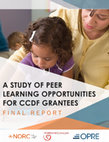 Research paper thumbnail of A Study of Peer Learning Opportunities for CCDF Grantees: Final Report