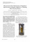 Research paper thumbnail of Measurement Time Optimization of Impedance Spectroscopy Techniques Applied to a Vibrating Wire Viscosity Sensor