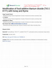 Research paper thumbnail of Modification of food additive titanium dioxide (TiO 2 E171) with honey and thyme