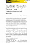 Research paper thumbnail of Proselytizing is not evangelism: epistemic virtue and religious suasion at a post-fundamentalist church in Nashville