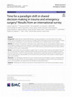 Research paper thumbnail of Time for a paradigm shift in shared decision-making in trauma and emergency surgery? Results from an international survey