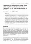 Research paper thumbnail of The Intersection of Indigenous African Beliefs within Prophetic and Pentecostal African Christianity: A Case Study of the Owambo in Namibia