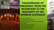 Research paper thumbnail of Paleoindians of Arkansas: From the Mountains to the Mississippi of the Interior Southeast