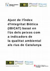 Research paper thumbnail of Ajust de l’Índex d’Integritat Biòtica (IBICAT) basat en l’ús dels peixos com a indicadors de la qualitat ambiental als rius de Catalunya