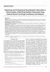 Research paper thumbnail of Extensively and pre-extensively drug resistant tuberculosis in clinical isolates of multi-drug resistant tuberculosis using classical second line drugs (levofloxacin and amikacin)