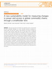 Research paper thumbnail of A new sustainability model for measuring changes in power and access in global commodity chains: through a smallholder lens