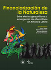 Research paper thumbnail of Financiarización de la naturaleza: entre efectos geopolíticos y emergencia de alternativas en América Latina