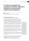 Research paper thumbnail of Los niños como agentes de socialización: políticas lingüísticas familiares en situaciones de desplazamiento lingüístico