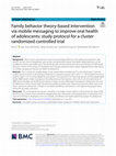 Research paper thumbnail of Family behavior theory-based intervention via mobile messaging to improve oral health of adolescents: study protocol for a cluster randomized controlled trial