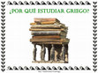 Research paper thumbnail of Razones para el estudio del griego. ¿Por qué y para qué estudiarlo?