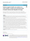 Research paper thumbnail of Violence against health care workers in a crisis context: A Mixed Cross-Sectional Study in Eastern Democratic Republic of Congo