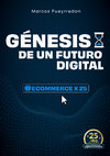 Research paper thumbnail of Genesis de un Futuro Digital: El despegue digital, los inicios del comercio electrónico en Iberoamérica