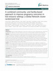 Research paper thumbnail of A combined community- and facility-based approach to improve pregnancy outcomes in low-resource settings: a Global Network cluster randomized trial