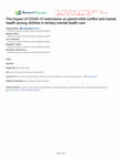 Research paper thumbnail of The impact of COVID-19 restrictions on parent-child conflict and mental health among children in tertiary mental health care