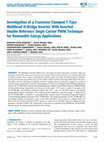 Research paper thumbnail of Investigation of a Transistor Clamped T-Type Multilevel H-Bridge Inverter With Inverted Double Reference Single Carrier PWM Technique for Renewable Energy Applications