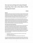 Research paper thumbnail of Accrual accounting and output-based reporting: their role in the reform of NZ local government