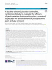 Research paper thumbnail of A double-blinded, placebo-controlled, randomized study to evaluate the efficacy of perioperative dextromethorphan compared to placebo for the treatment of postoperative pain: a study protocol