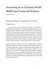 Research paper thumbnail of Forecasting in an Uncertain World: Middle East Trends and Horizons