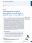 Research paper thumbnail of Challenging the paradigm: moving from umbrella labels to treatable traits in airway disease