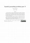 Research paper thumbnail of Symbol grounding problem part V