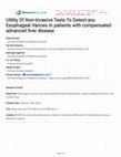 Research paper thumbnail of Utility Of Non-Invasive Tests To Detect any Esophageal Varices In patients with compensated advanced liver disease