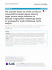 Research paper thumbnail of The potential failure risk of the cone-beam computed tomography-based planning target volume margin definition for prostate image-guided radiotherapy based on a prospective single-institutional hybrid analysis