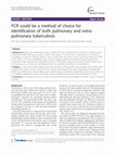 Research paper thumbnail of PCR could be a method of choice for identification of both pulmonary and extra-pulmonary tuberculosis