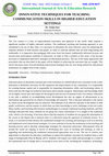 Research paper thumbnail of INNOVATIVE TECHNIQUES FOR TEACHING  COMMUNICATION SKILLS IN HIGHER EDUCATION SETTINGS