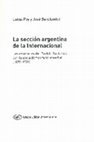 Research paper thumbnail of La sección argentina de la Internacional. Las relaciones del Partido Socialista con la socialdemocracia mundial (1889-1939)