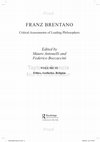 Research paper thumbnail of Franz Brentano: Critical Assessment, vol. 4, Ethics, Aesthetics, Religion, Routledge Critical Assessment of Leading Philosophers Series, New York/London, 2019