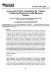 Research paper thumbnail of Assessment in Action: Investigating the Practices of Malaysian Physical and Health Education Teachers