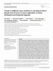 Research paper thumbnail of Trends in childhood cancer incidence in sub‐Saharan Africa: Results from 25 years of cancer registration in Harare (Zimbabwe) and Kyadondo (Uganda)