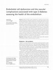 Research paper thumbnail of Endothelial cell dysfunction and the vascular complications associated with type 2 diabetes: assessing the health of the endothelium