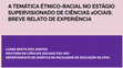 Research paper thumbnail of APRESENTAÇÃO: A TEMÁTICA ÉTNICO-RACIAL NO ESTÁGIO SUPERVISIONADO DE CIÊNCIAS sOCIAIS: BREVE RELATO DE EXPERIÊNCIA LUANE BENTO DOS SANTOS DOUTORA EM CIÊNCIAS SOCIAIS/ PUC-RIO DEPARTAMENTO DE DIDÁTICA DA FACULDADE DE EDUCAÇÃO DA UFRJ