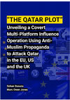 Research paper thumbnail of The Qatar Plot: Unveiling a Covert Multi-Platform Influence Operation Using Anti-Muslim Propaganda to Attack Qatar in the EU, US and the UK