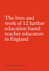 Research paper thumbnail of The lives and work of 12 further education based teacher educators in England