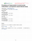 Research paper thumbnail of Prevalence of tuberculosis in severe acute malnutrition: a prospective observational study