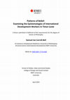 Research paper thumbnail of Patterns of Belief: Examining the Epistemologies of International Development Workers in Timor-Leste A thesis submitted in fulfilment of the requirements for the degree of Doctor of Philosophy