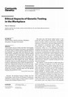 Research paper thumbnail of Ethical Aspects of Genetic Testing in the Workplace