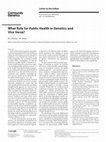 Research paper thumbnail of What Role for Public Health in Genetics and Vice Versa?