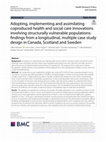 Research paper thumbnail of Adopting, implementing and assimilating coproduced health and social care innovations involving structurally vulnerable populations: findings from a longitudinal, multiple case study design in Canada, Scotland and Sweden