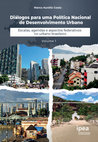 Research paper thumbnail of Diálogos para uma Política Nacional de Desenvolvimento Urbano : escalas, agendas e aspectos federativos no urbano brasileiro : volume 1