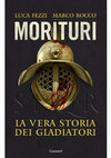 Research paper thumbnail of Morituri. La vera storia dei gladiatori.