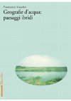 Research paper thumbnail of Geografie d’acqua: paesaggi ibridi