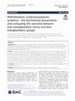 Research paper thumbnail of Methylmalonic acidemia/propionic acidemia – the biochemical presentation and comparing the outcome between liver transplantation versus non-liver transplantation groups