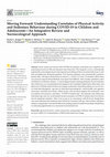 Research paper thumbnail of Moving Forward: Understanding Correlates of Physical Activity and Sedentary Behaviour during COVID-19 in Children and Adolescents—An Integrative Review and Socioecological Approach