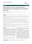 Research paper thumbnail of Observational research with adolescents: a framework for the management of the parental permission