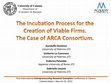 Research paper thumbnail of The incubation process for the creation of viable firms.  The case of ARCA Consortium. 