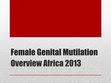 Research paper thumbnail of Female Genital Mutilation Overview Africa 2013